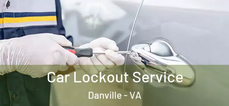 Car Lockout Service Danville - VA