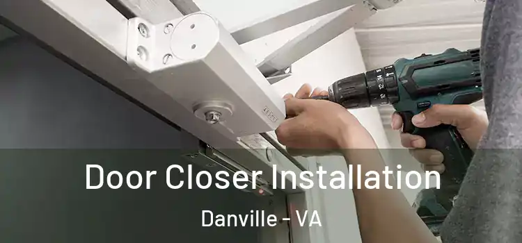 Door Closer Installation Danville - VA