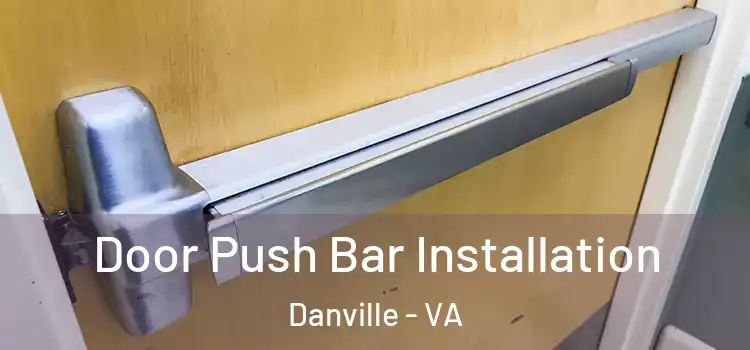 Door Push Bar Installation Danville - VA
