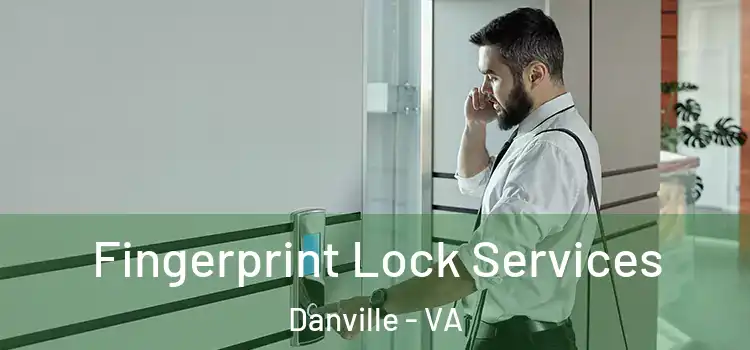 Fingerprint Lock Services Danville - VA