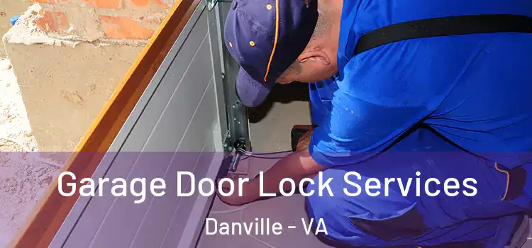 Garage Door Lock Services Danville - VA