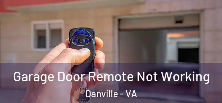  Garage Door Remote Not Working Danville - VA