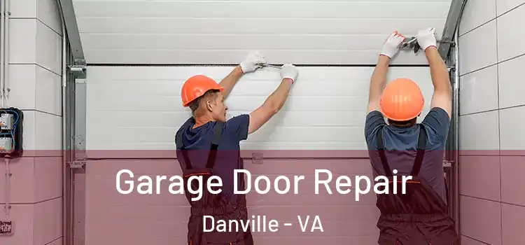  Garage Door Repair Danville - VA