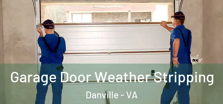  Garage Door Weather Stripping Danville - VA
