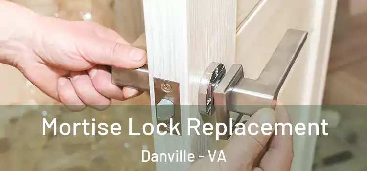 Mortise Lock Replacement Danville - VA