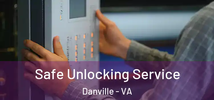 Safe Unlocking Service Danville - VA