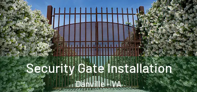 Security Gate Installation Danville - VA