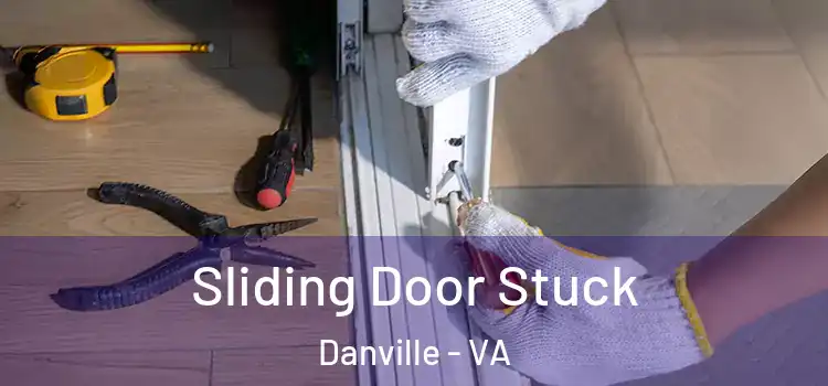 Sliding Door Stuck Danville - VA
